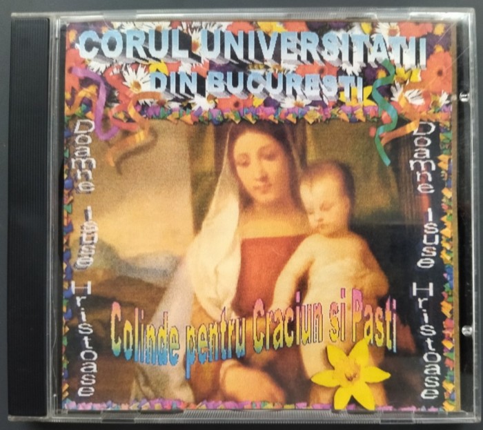 CD ORIGINAL: CORUL UNIVERSITATII DIN BUCURESTI, Dirijor VASILE CORJOS - COLINDE PENTRU CRACIUN SI PASTI / PASTE (Inregistrari din concert 1998/1999)