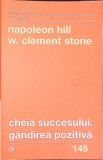 CHEIA SUCCESULUI. GANDIREA POZITIVA-NAPOLEON HILL, W. CLEMENT STONE-340167