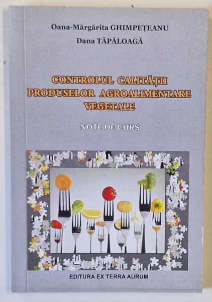 CONTROLUL CALITATII PRODUSELOR AGROALIMENTARE VEGETALE , NOTE DE CURS de OANA - MARGARITA GHIMPETEANU si DANA TAPALAGA , 2018