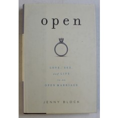 OPEN - LOVE , SEX , AND LIFE IN AN OPEN MARRIAGE by JENNY BLOCK , 2008