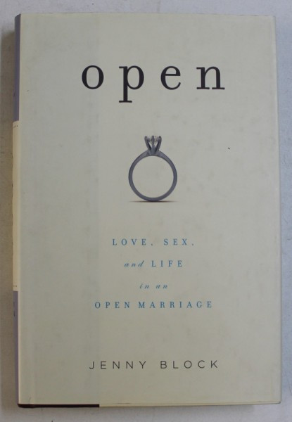 OPEN - LOVE , SEX , AND LIFE IN AN OPEN MARRIAGE by JENNY BLOCK , 2008