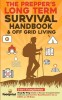 The Prepper's Long-Term Survival Handbook &amp; Off Grid Living: 2-in-1 Compilation Step By Step Guide to Become Completely Self Sufficient and Survive An