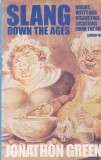 Jonathon Green - Slang down the ages. Quaint witty and disgusting locutions