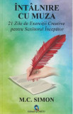 Intalnire cu muza. 21 zile de exercitii creative pentru scriitorul incepator - M.C. Simon, 2022