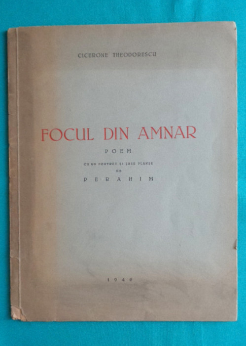 Cicerone Theodorescu &ndash; Focul din amnar ( 1946 cu dedicatie si autograf )