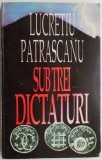 Sub trei dictaturi &ndash; Lucretiu Patrascanu - Carte beletristica