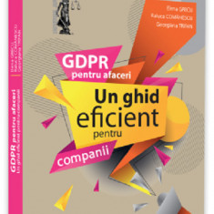 GDPR pentru afaceri - Un ghid eficient pentru companii | Elena Grecu, Raluca Comanescu, Georgiana Trifan