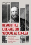 Cumpara ieftin Revolutiile liberale din secolul al XIX-lea. Volumul 30. Descopera istoria