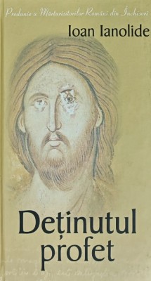 Detinutul profet - 2009 - Ioan Ianolide (C329) foto