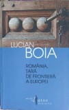 Romania, Tara de Frontiera a Europei - Lucian Boia - Humanitas 2012 - Carte Politica, Istorie Romania