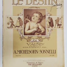LE DESTIN , VALSE POUR PIANO par A. MICHELSON - SONNELI , INCEPUTUL SEC. XX , PARTITURA