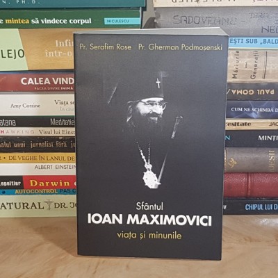 Pr. SERAFIM ROSE - SFANTUL IOAN MAXIMOVICI : VIATA SI MINUNILE , ED. A III-A , 2018 * foto