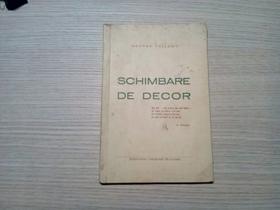 SCHIMBARE DE DECOR - George Pallady - Imprimeria Vacaresti, F.An, 86 p. foto