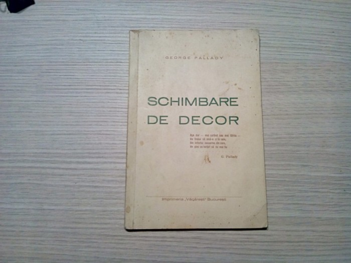 SCHIMBARE DE DECOR - George Pallady - Imprimeria Vacaresti, F.An, 86 p.