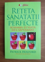 Patrick Holford - Reteta sanatatii perfecte. Schimba-ti viata in 6 saptamani foto