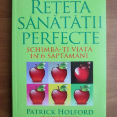 Patrick Holford - Reteta sanatatii perfecte. Schimba-ti viata in 6 saptamani