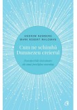 Cumpara ieftin Cum Ne Schimba Dumnezeu Creierul Ed. Ii, Andrew Newberg, Mark Robert Waldman - Editura Curtea Veche