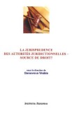 La jurisprudence des autorites juridictionnelles - source de droit? - Genoveva Vrabie