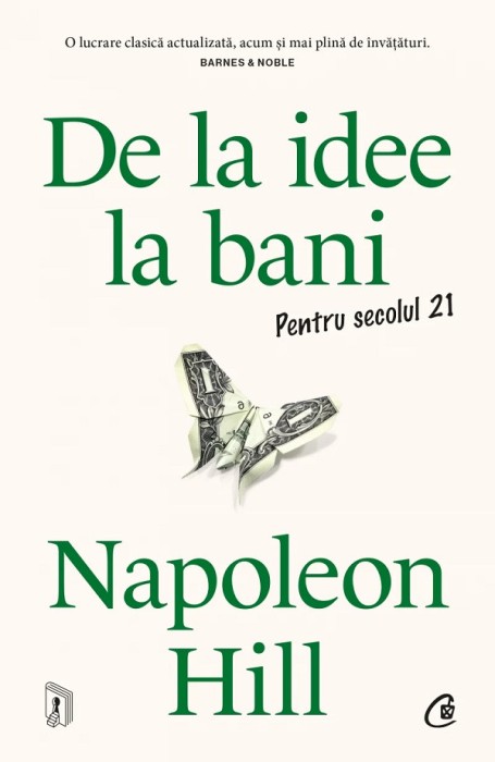 De La Idee La Bani. Pentru Secolul 21, Napoleon Hill - Editura Curtea Veche