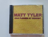CD: Matt Tyler - Dead Flowers by Midnight, 2007 Dannyboy Music, sigilat