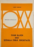 Ivan Illich sau Scoala fara societate - Hubert Hannoun, carte