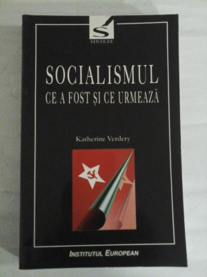 SOCIALISMUL CE A FOST SI CE URMEAZA - Katerine Verdery (dedicatie si autograf pentru prof. Gh. Onisoru) foto