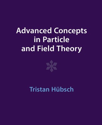 Advanced Concepts in Particle and Field Theory