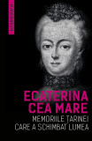 Cumpara ieftin Memoriile tarinei care a schimbat lumea | Ecaterina cea Mare