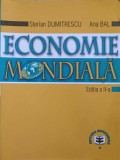 Economie Mondiala - Sterian Dumitrescu, Ana Bal (2002, Economica) Carte Economie, Marketing - 446 pagini