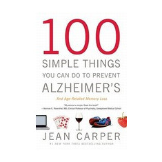 100 Simple Things You Can Do to Prevent Alzheimer's and Age-Related Memory Loss