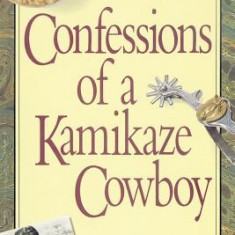 Confessions of a Kamikaze Cowboy: A True Story of Discovery, Acting, Health, Illness, Recovery and Life