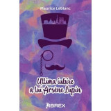 Ultima iubire a lui Arsene Lupin - Maurice Leblanc