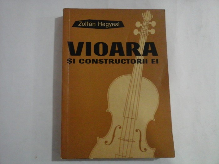 VIOARA SI CONSTRUCTORII EI - ZOLTAN HEGYESI