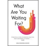 What Are You Waiting For?