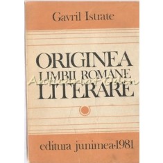 Originea Limbii Romane Literare - Gavril Istrate