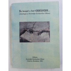 LA INCEPUT A FOST CUVANTUL ... ( ANTOLOGIE A SOCIETATII SCRIITORILOR OLTENI ) , 2001