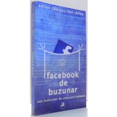 FACEBOOK DE BUZUNAR, MIC INDRUMAR DE STATUSURI HAIOASE de ADRIAN CALARASU, DAN CARLEA , 2013