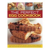 The Perfect Egg Cookbook Over 90 Recipes For Omelettes Pancakes Souffls Custards Meringues Cakes Soups And More With Over 350 Stepbystep Photographs