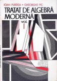 Tratat Algebra Moderna Vol. 1, Ioan Purdea, Gh. Pic, Editura Academiei Romane, 1976, Matematica, Coperta Cartonata, Limba Romana