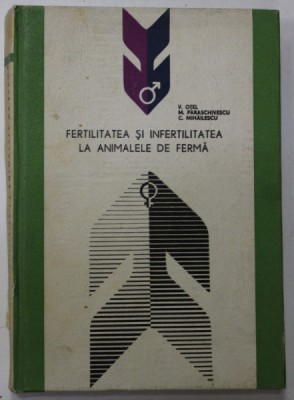 FERTILITATEA SI INFERTILITATEA LA ANIMALELE DE FERMA de V. OTEL ...C. MIHAILESCU , 1967 , COTOR CU DEFECTE foto