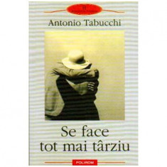 Antonio Tabucchi - Se face tot mai tarziu. Roman sub forma de scrisori - 108892