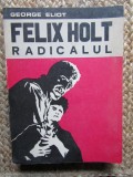 Felix Holt Radicalul - George Eliot - Roman Beletristica