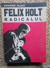 Felix Holt Radicalul - George Eliot - Roman Beletristica