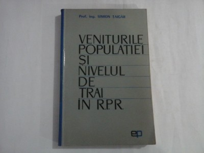 VENITURILE POPULATIEI SI NIVELUL DE TRAI IN R.P.R. - PROF. ING. SIMION TAIGAR foto