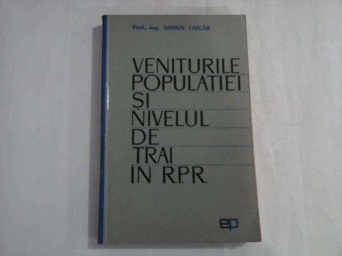 VENITURILE POPULATIEI SI NIVELUL DE TRAI IN R.P.R. - PROF. ING. SIMION TAIGAR