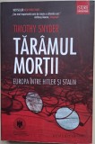 Taramul mortii. Europa intre Hitler si Stalin - Timothy Snyder (2012)