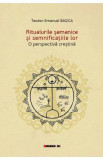 Ritualurile samanice si semnificatiile lor. O perspectiva crestina - Teodor-Emanuel Basica