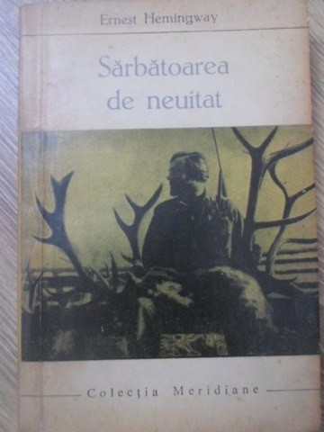 SARBATOAREA DE NEUITAT-ERNEST HEMINGWAY-275716