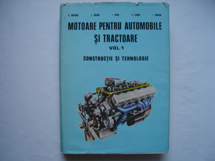 Motoare pentru automobile si tractoare (vol. I). Constructie si tehnologie
