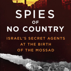 Spies of No Country: Israel's Secret Agents at the Birth of the Mossad